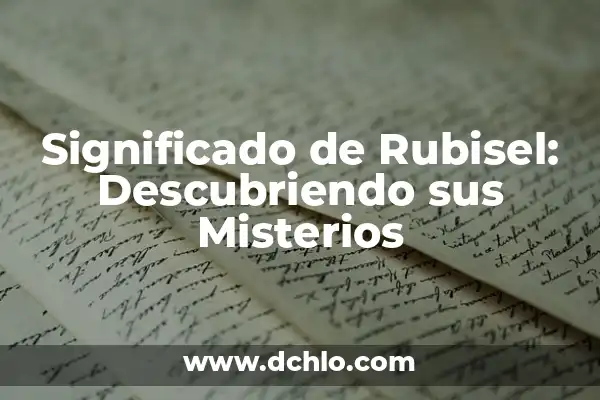 El Lenguaje de las Flores: Descubre el Significado Detrás de Cada Flor 4 Significado de Rubisel: Descubriendo sus Misterios