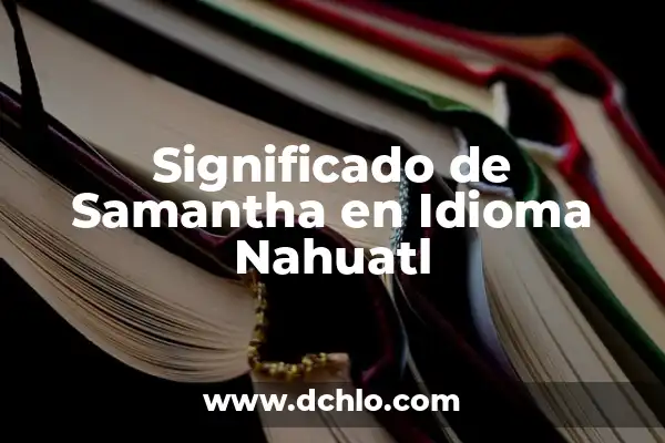 El Significado de Stinky y Su Uso en el Idioma 5 Significado de Samantha en Idioma Nahuatl