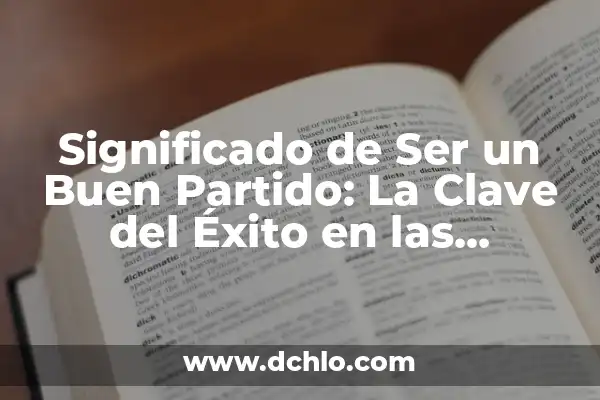 Metas de una Empresa - Definición y Estrategias 5 Significado de Ser un Buen Partido: La Clave del Éxito en las Relaciones