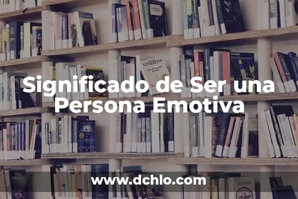 Significado de Ser una Persona Sabia 6 Significado de Ser una Persona Emotiva