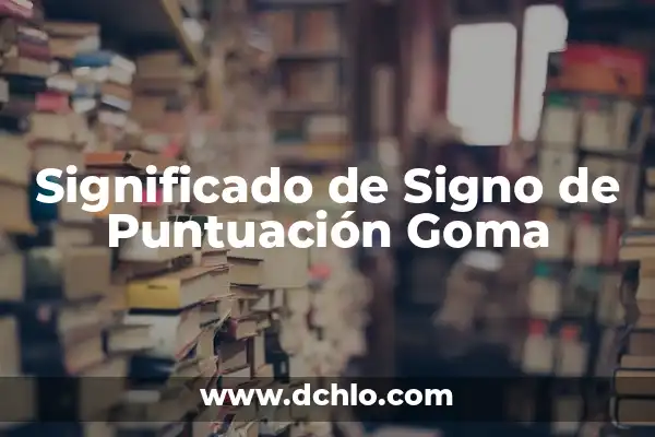 Truco Agrandar Cintura Pantalón con Goma: Una Solución Fácil y Efectiva 7 Significado de Signo de Puntuación Goma
