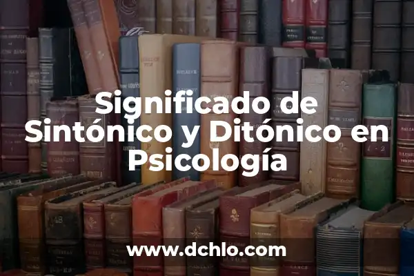 Phi Psicología Significado de Aiglas 4 Significado de Sintónico y Ditónico en Psicología