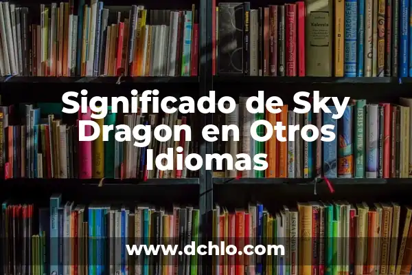 Cómo Quitar el Fondo a una Imagen en Photoshop y Otros Programas 5 Significado de Sky Dragon en Otros Idiomas