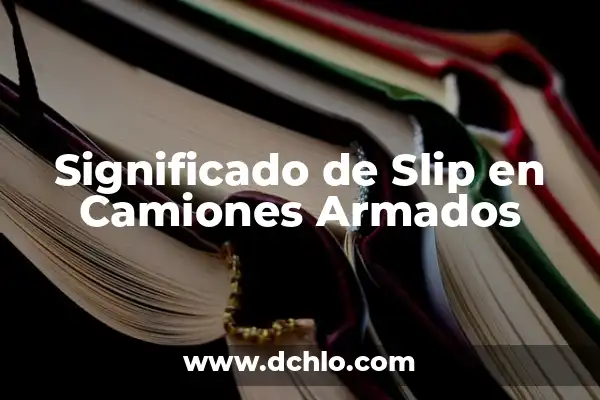 Significado y Origen de Vargas 8 Significado de Slip en Camiones Armados