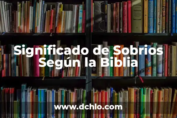 Significado de Serafines Según la Biblia 3 Significado de Sobrios Según la Biblia