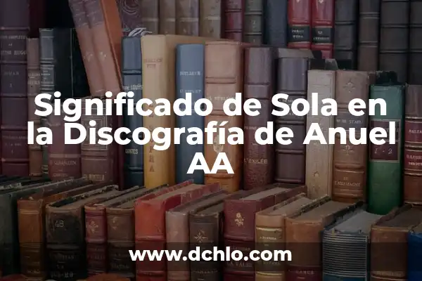 Canciones de Anuel AA Real Hasta la Muerte - La Discografía Completa 8 Significado de Sola en la Discografía de Anuel AA