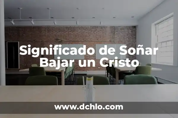 Significado del Tribunal de Cristo 4 Significado de Soñar Bajar un Cristo