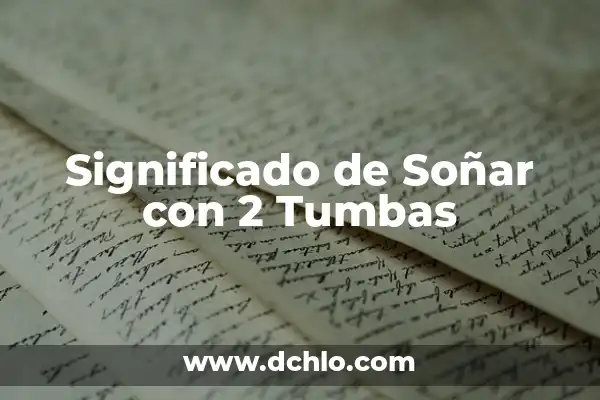 Significado de Soñar con 3 Tigres 4 Significado de Soñar con 2 Tumbas