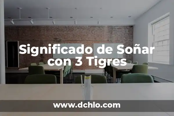 Significado de Soñar con 2 Tumbas 3 Significado de Soñar con 3 Tigres