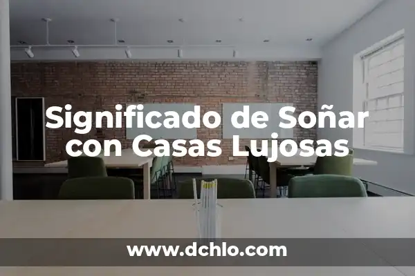 El significado psicológico de dibujar casas 3 Significado de Soñar con Casas Lujosas
