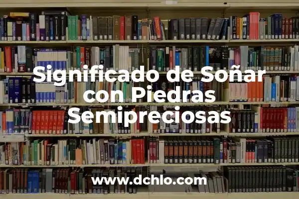 Significado de Soñar con la Yema de Huevo 3 Significado de Soñar con Piedras Semipreciosas