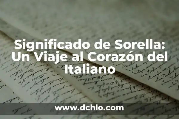 Significado de Valentine en Italiano: Explicación Completa 3 Significado de Sorella: Un Viaje al Corazón del Italiano