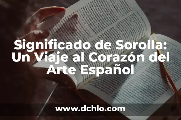 Dibujos significativos de español: Un viaje al corazón del arte hispano 6 Significado de Sorolla: Un Viaje al Corazón del Arte Español