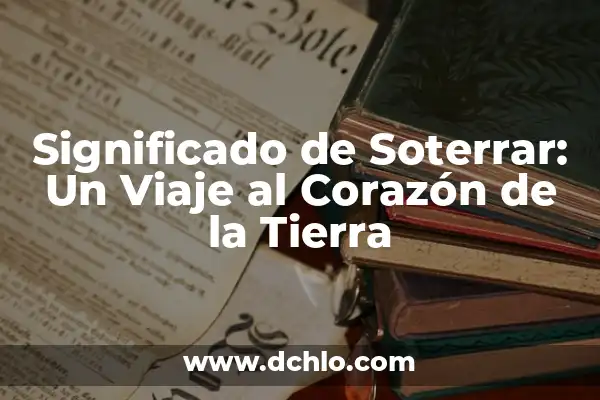 Soñar con lava de volcán: Un viaje al subconsciente 5 Significado de Soterrar: Un Viaje al Corazón de la Tierra