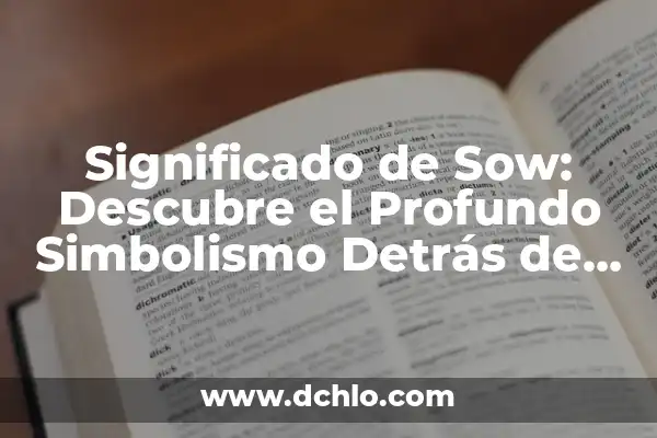Cómo Encender la Linterna del Móvil Agitando - Consejos y Trucos 4 Significado de Sow: Descubre el Profundo Simbolismo Detrás de esta Acción