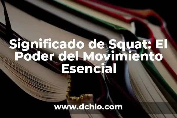 Significado del Departamento de Managua 4 Significado de Squat: El Poder del Movimiento Esencial