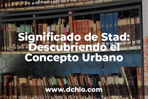 Significado de Street: Explorando el Concepto Urbano 6 Significado de Stad: Descubriendo el Concepto Urbano