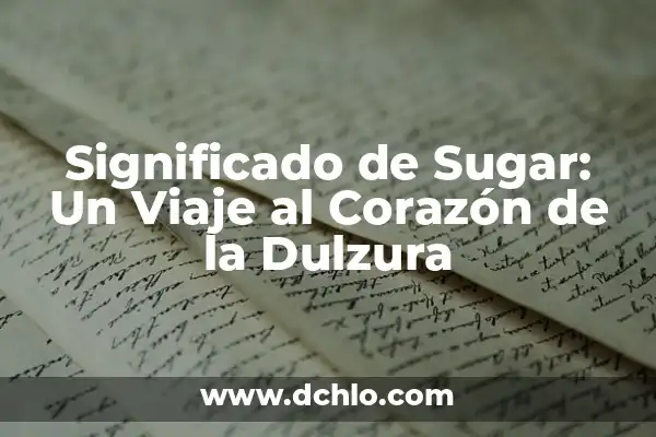 Significado de Sorber: Un Viaje al Mundo de los Líquidos 7 Significado de Sugar: Un Viaje al Corazón de la Dulzura