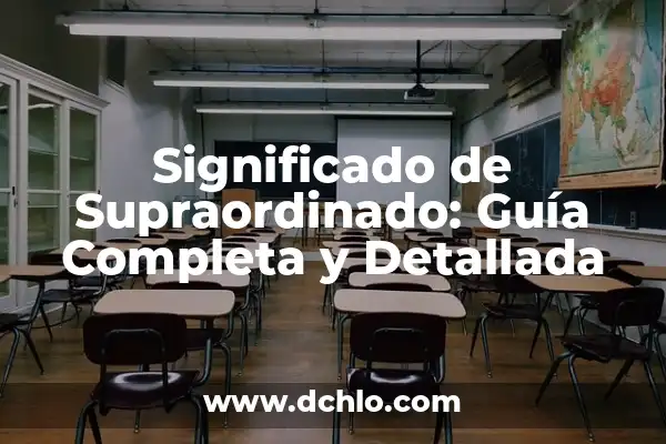 Significado de Fingir: Guía Completa y Detallada 4 Significado de Supraordinado: Guía Completa y Detallada