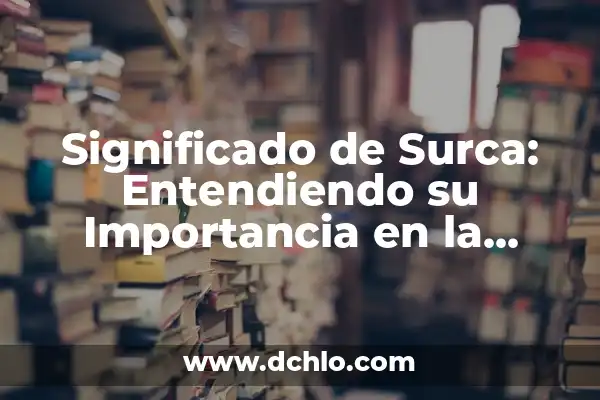 Investigar el significado de agrícola: Un viaje al origen de la agricultura 8 Significado de Surca: Entendiendo su Importancia en la Agricultura