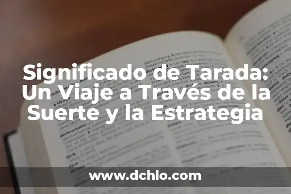 Definiciones de Producto en Enciclopedias: Una Guía Completa 6 Significado de Tarada: Un Viaje a Través de la Suerte y la Estrategia