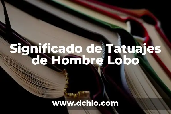 El Enamorado de Marsella: Un Viaje al Corazón de la Provenza 5 Significado de Tatuajes de Hombre Lobo