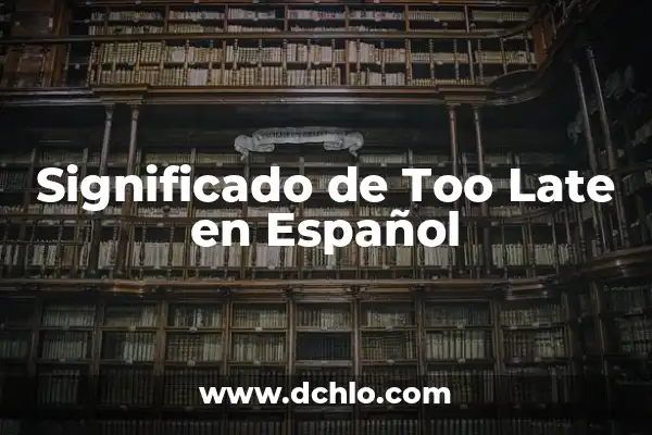 Significado de Sleep Late en Español 3 Significado de Too Late en Español