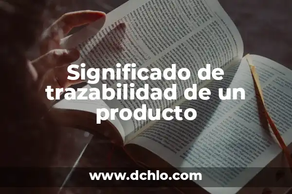 1 significado etimológico de economía 8 Significado de trazabilidad de un producto