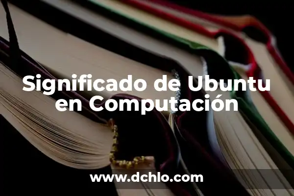 Fuente de Poder Conmutada: El Corazón de la Eficiencia Energética 4 Significado de Ubuntu en Computación