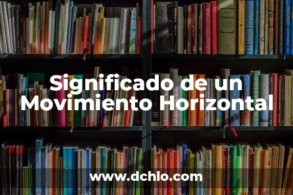 Migrar Significado de la Palabra: Un Concepto en Movimiento 5 Significado de un Movimiento Horizontal