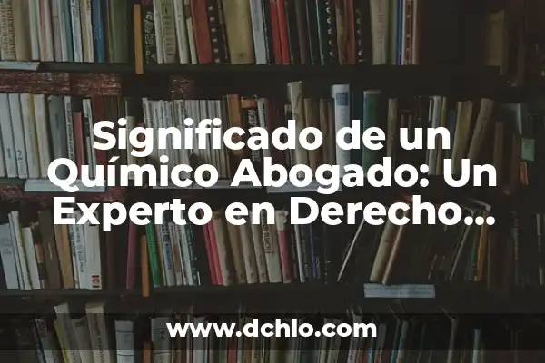 ¿Qué Color Da Rojo y Verde? 3 Significado de un Químico Abogado: Un Experto en Derecho Químico