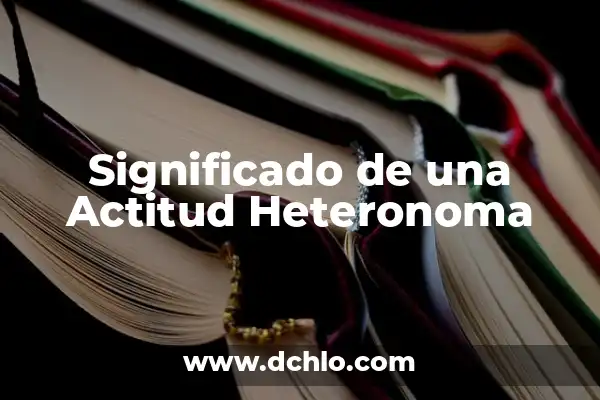El Significado de la Valla y sus Ejemplos 8 Significado de una Actitud Heteronoma