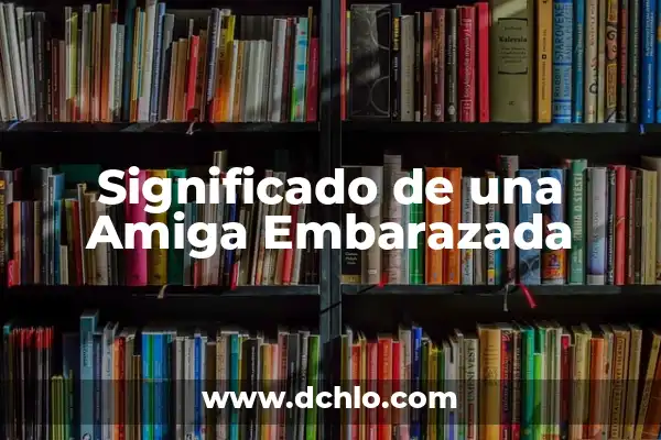 Llevo dos meses sin regla y no estoy embarazada: Causas y soluciones 7 Significado de una Amiga Embarazada