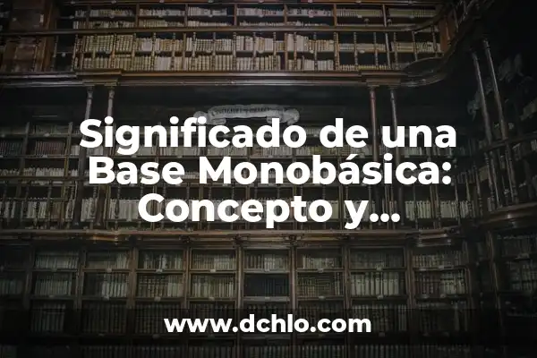 Significado literal: La base de la comunicación 4 Significado de una Base Monobásica: Concepto y Aplicaciones
