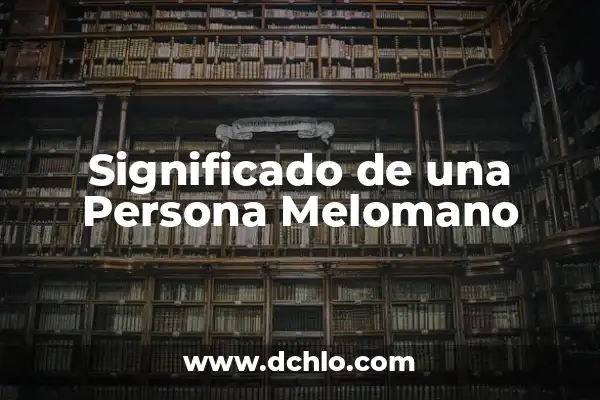 Melómano Significado de la Palabra 3 Significado de una Persona Melomano