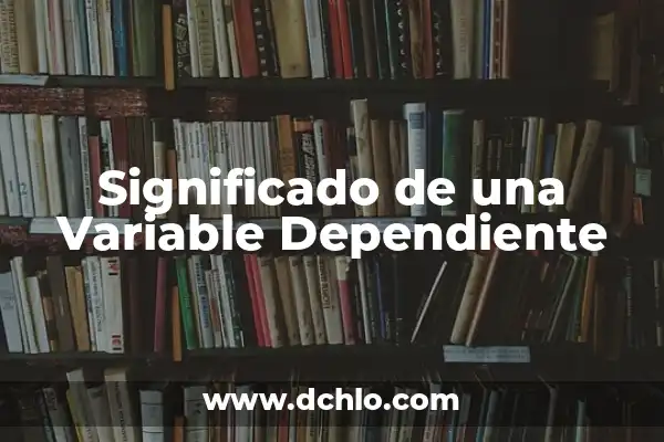 Medidores de Cabeza Variable Significado 6 Significado de una Variable Dependiente