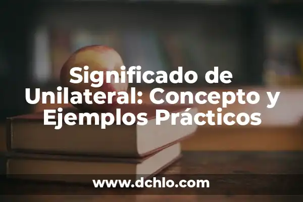 Cómo Hacer el Porcentaje de Algo - Cálculo y Ejemplos Prácticos 6 Significado de Unilateral: Concepto y Ejemplos Prácticos