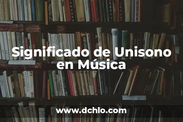 El significado de Memories en la música 8 Significado de Unisono en Música