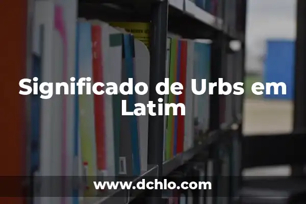 Significado em Português de Homemaker 4 Significado de Urbs em Latim