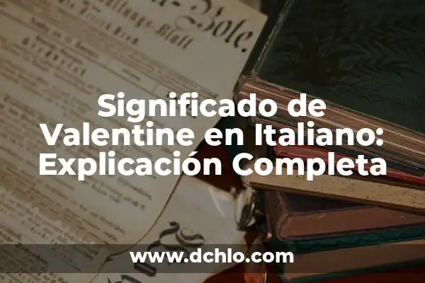 Significado de Sorella: Un Viaje al Corazón del Italiano 8 Significado de Valentine en Italiano: Explicación Completa