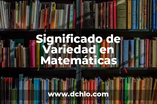 Signos de Aritmética y su Significado: Los Símbolos Esenciales de las Matemáticas 5 Significado de Variedad en Matemáticas