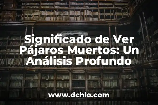 Donde Ver El Club de los Poetas Muertos: Guía Completa y Detallada 6 Significado de Ver Pájaros Muertos: Un Análisis Profundo