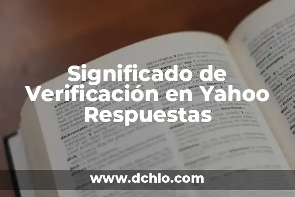 Preguntas y Respuestas de Cultura General: Guía Definitiva 4 Significado de Verificación en Yahoo Respuestas
