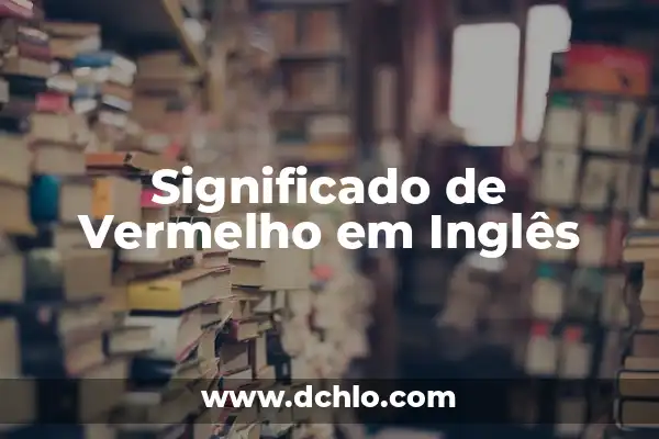 Significado em Português de Homemaker 5 Significado de Vermelho em Inglês