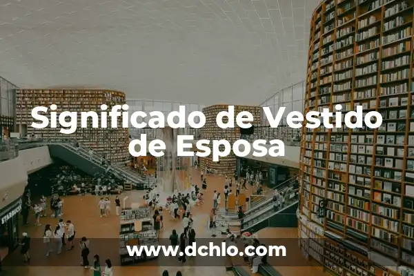 El Significado de Soñar con una Esposa Fallecida 4 Significado de Vestido de Esposa