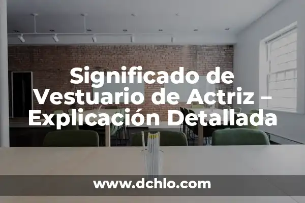 Significado de Señalamientos de Prohibición: Definición y Explicación 5 Significado de Vestuario de Actriz – Explicación Detallada