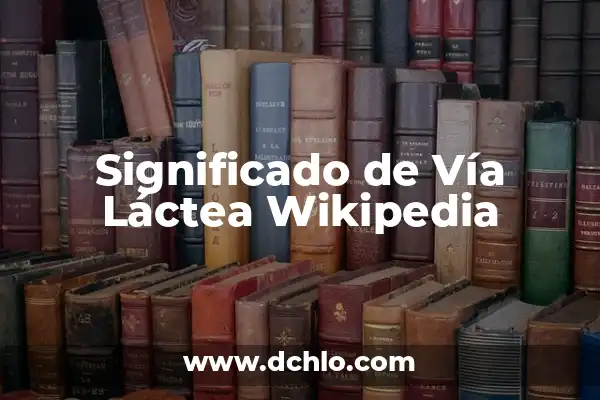 Qué tipo de galaxia es la Vía Láctea: Descubre la Respuesta 7 Significado de Vía Láctea Wikipedia
