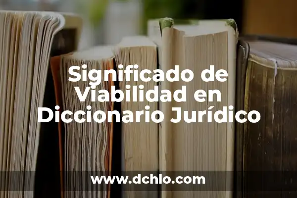 Ideas de negocios con significado y viabilidad 4 Significado de Viabilidad en Diccionario Jurídico