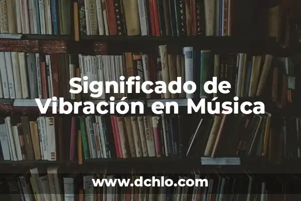 El significado de Memories en la música 6 Significado de Vibración en Música