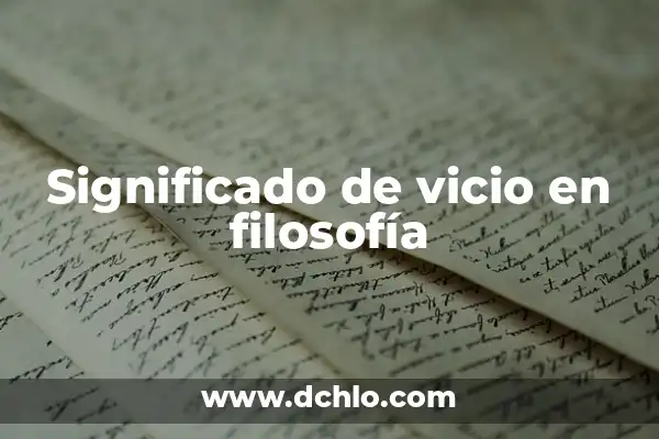 Golpe de Estado - Significado y Etimología 6 Significado de vicio en filosofía
